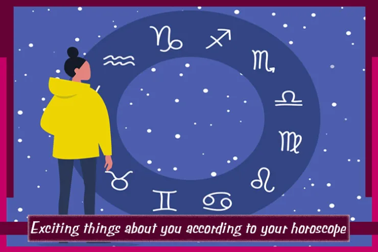 Exciting things about you according to your horoscope